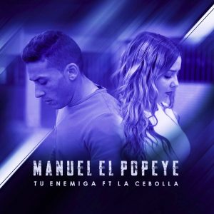 Manuel El Popeye ft. La Cebolla - Tu enemiga