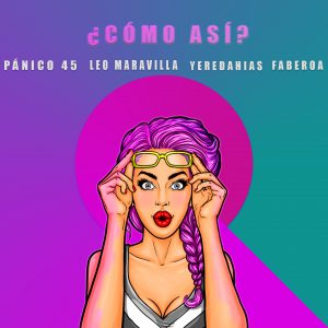 Pánico 45, Leo Maravilla, Yeredahias, Faberoa - Como así (Single)