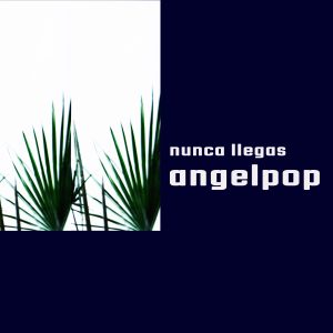 Angelpop - Nunca Llegas (PORTADA)