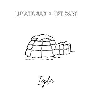 Lunatic Sad con YetBaby "Iglú", nuevo single instrumental