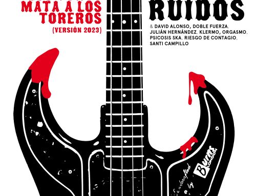Los Ruidos ft. VV.AA. “Si te gustan los toros mata a los toreros (2023)”, nuevo single