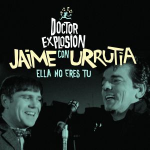 Doctor Explosion con Jaime Urrutia "Ella no eres tú", nuevo single