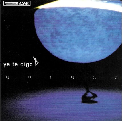 Ya te Digo - Unruhe (CD Álbum)